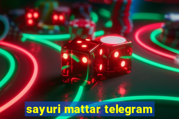 sayuri mattar telegram